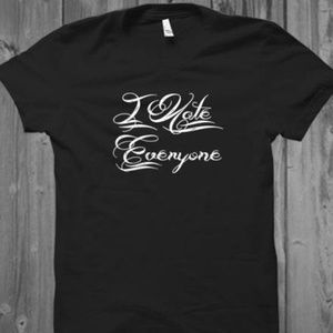 I Hate Everyone Tshirt
